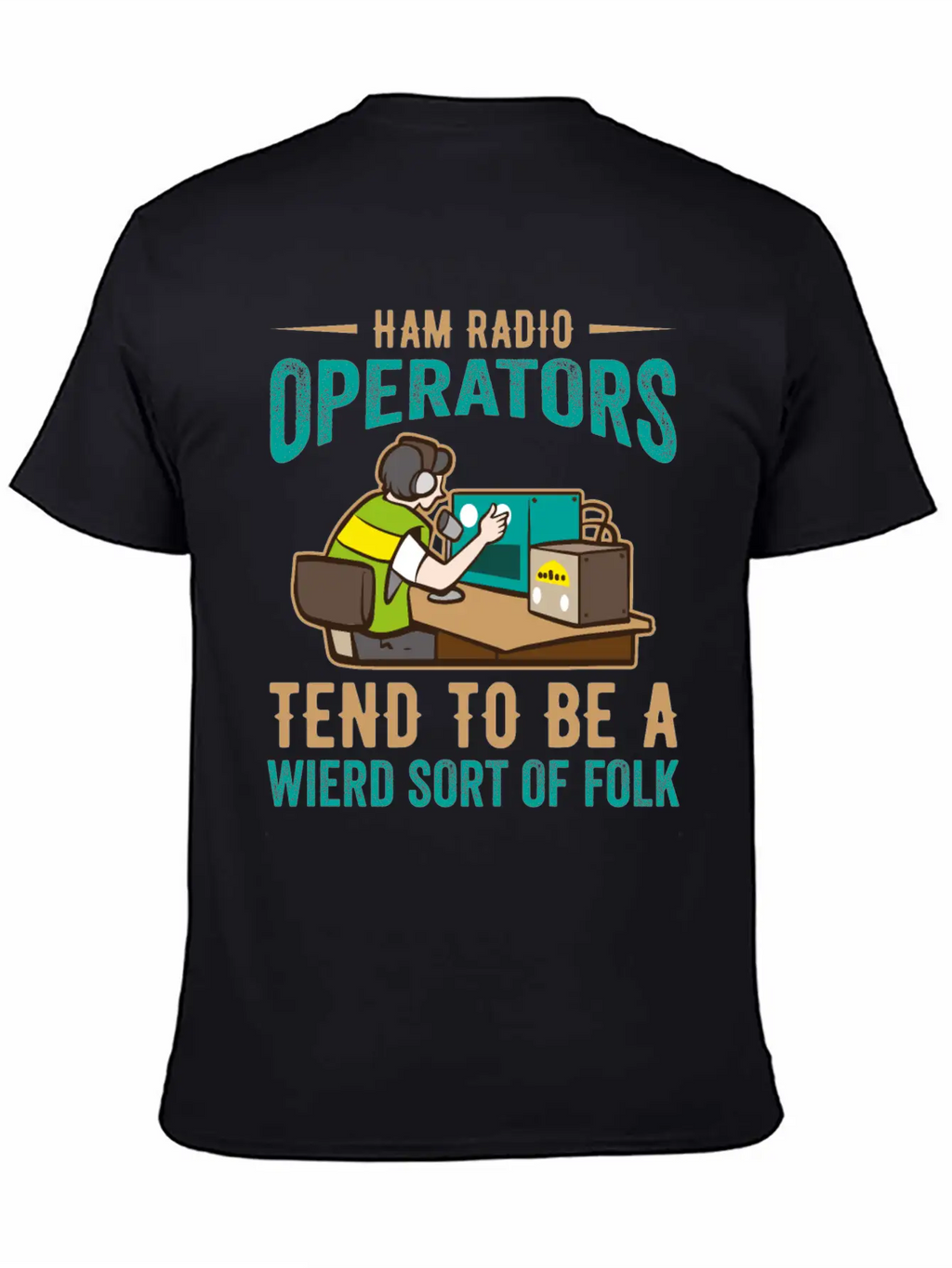 Ham Radio Operator Tend To Be A Wierd Sort Of Folk Stylish Everyday T-Shirt – Unisex Basic Cotton Tee