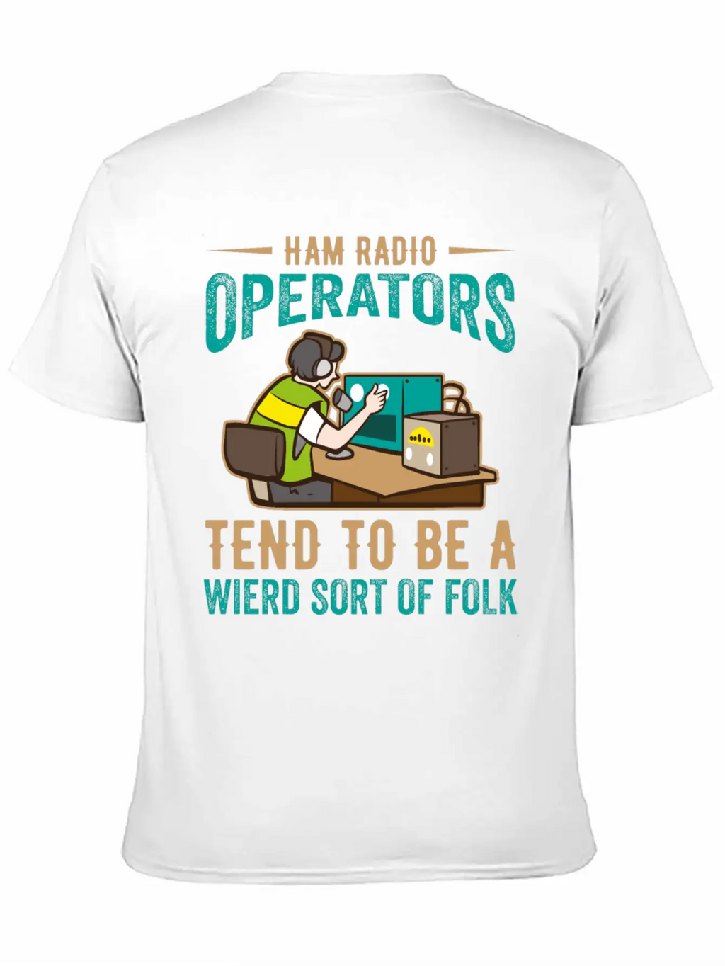 Ham Radio Operator Tend To Be A Wierd Sort Of Folk Stylish Everyday T-Shirt – Unisex Basic Cotton Tee