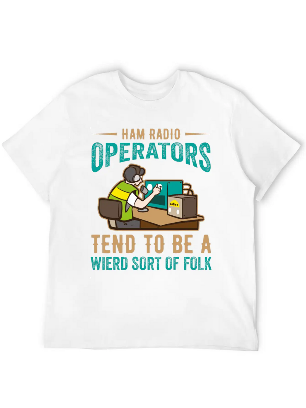 Ham Radio Operator Tend To Be A Wierd Sort Of Folk Stylish Everyday T-Shirt – Unisex Basic Cotton Tee