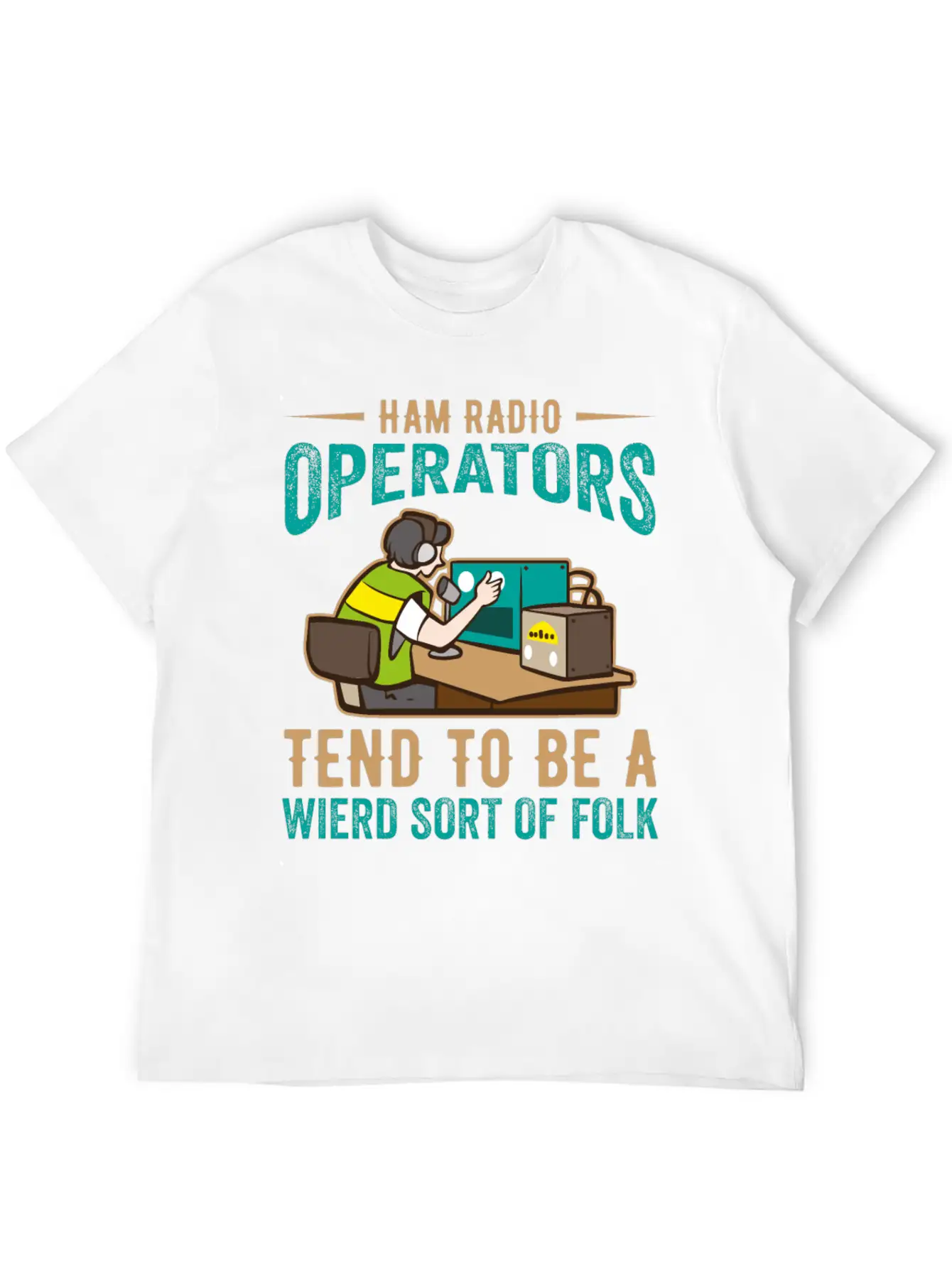 Ham Radio Operator Tend To Be A Wierd Sort Of Folk Stylish Everyday T-Shirt – Unisex Basic Cotton Tee