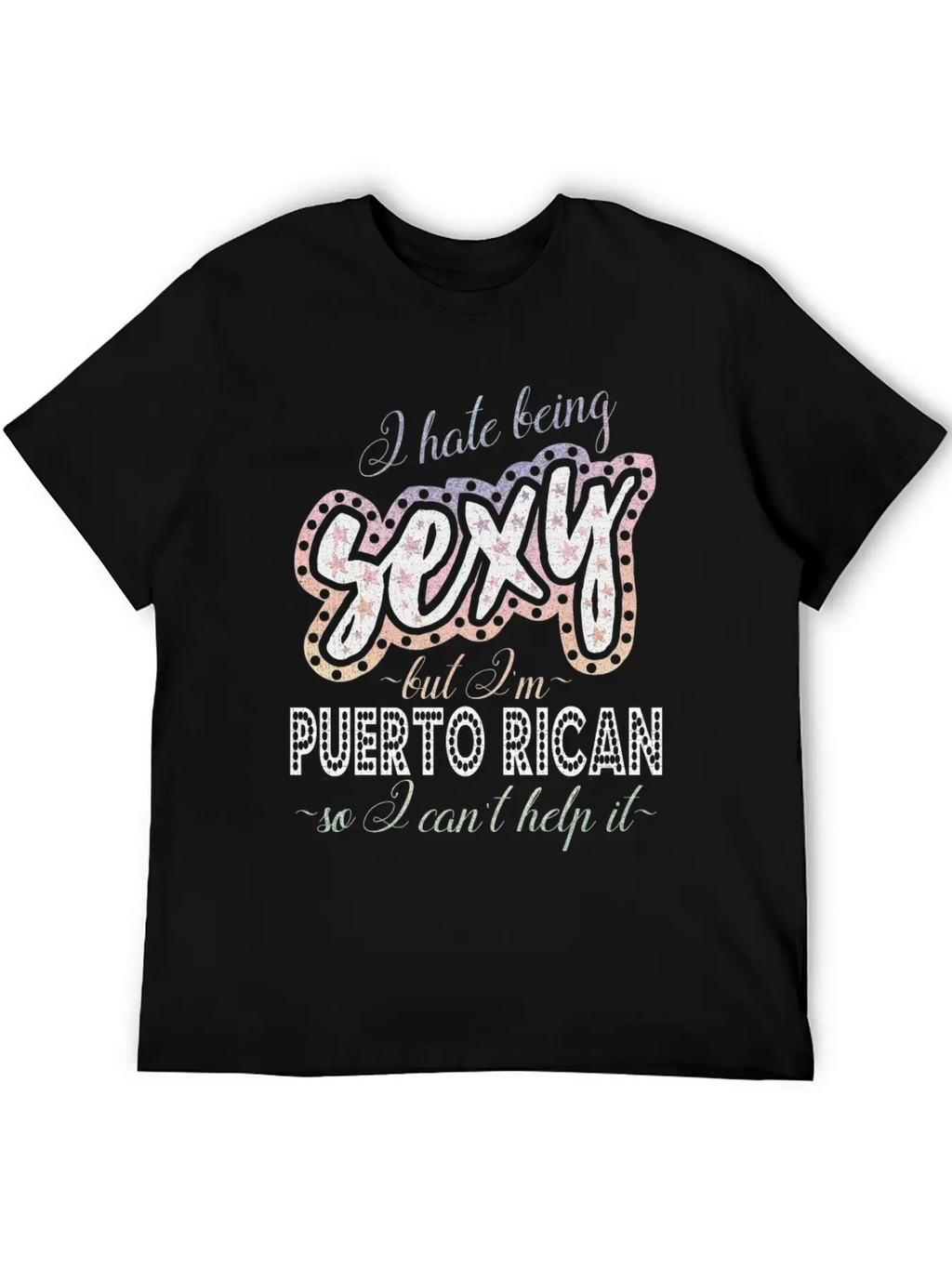 Hate Being Sexy I'm Puerto Rican I Can't Help It Breathable Soft Cotton T-Shirt – Timeless Casual Look