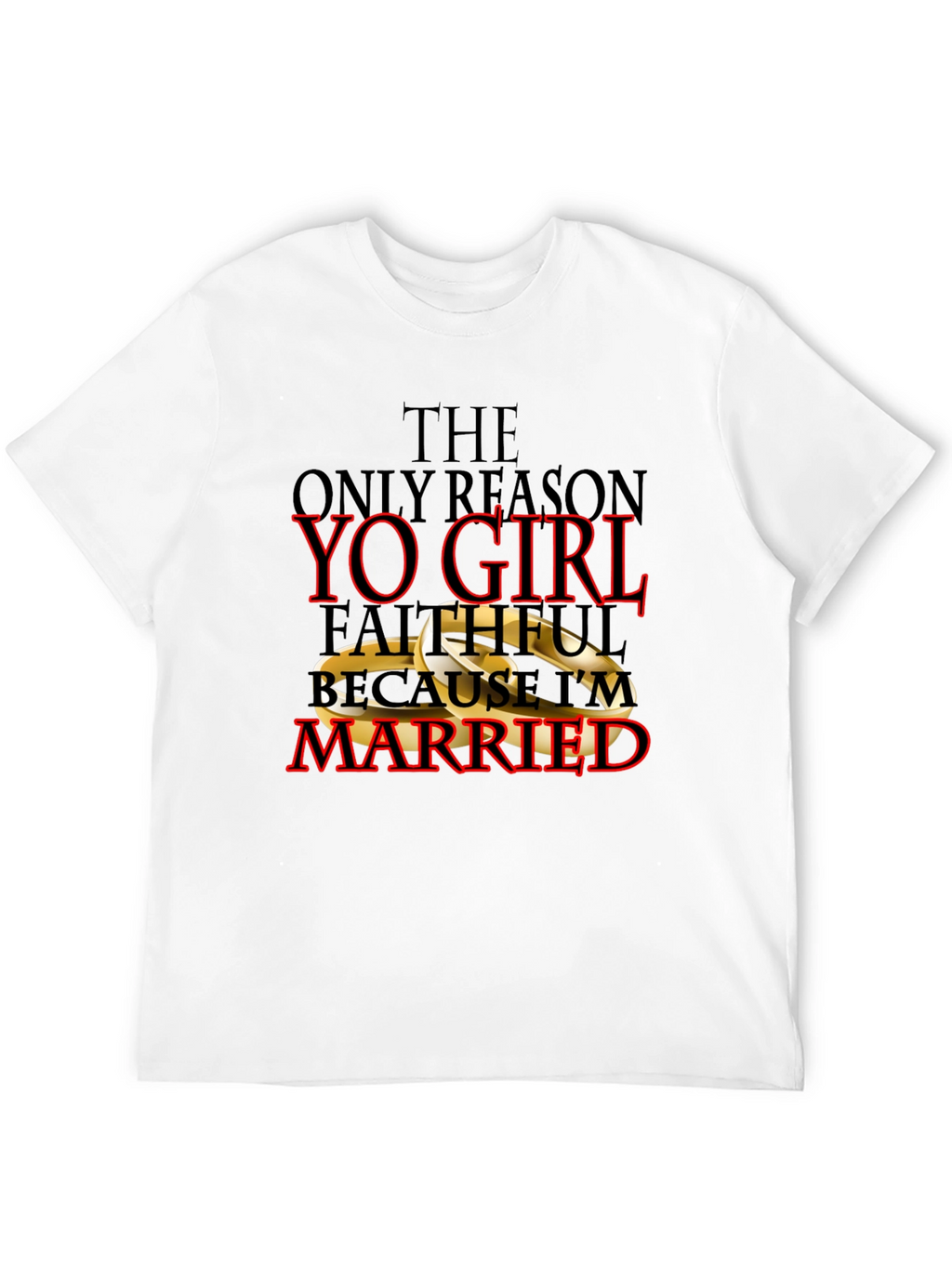Faithful Because Im Married T-Shirt