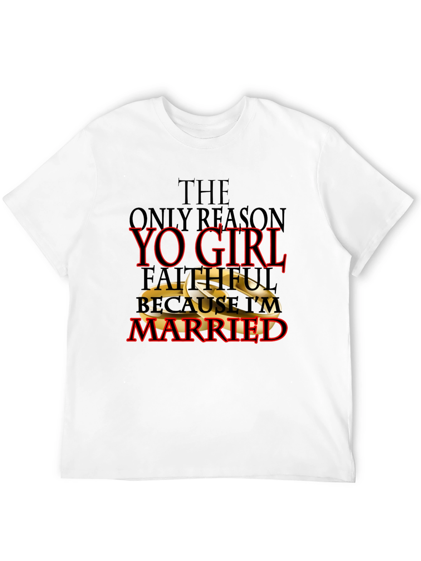 Faithful Because Im Married T-Shirt