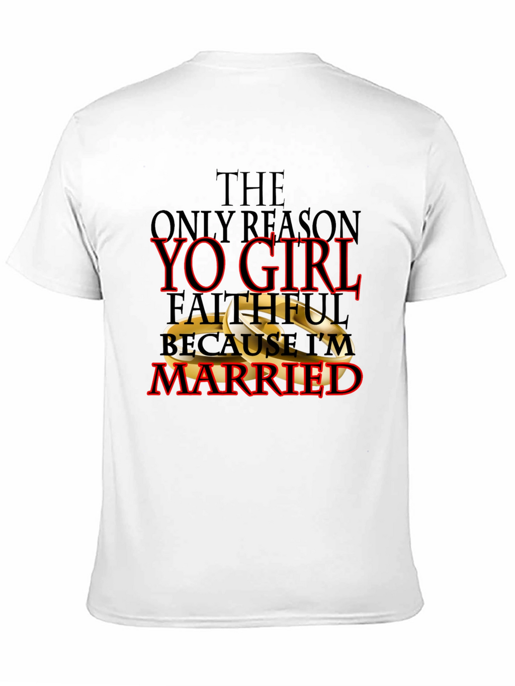 Faithful Because Im Married T-Shirt