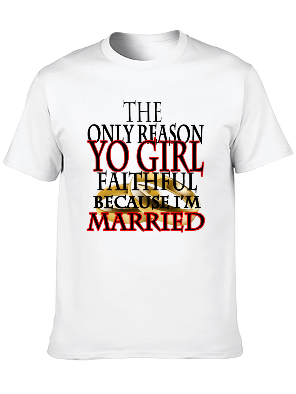 Faithful Because Im Married T-Shirt