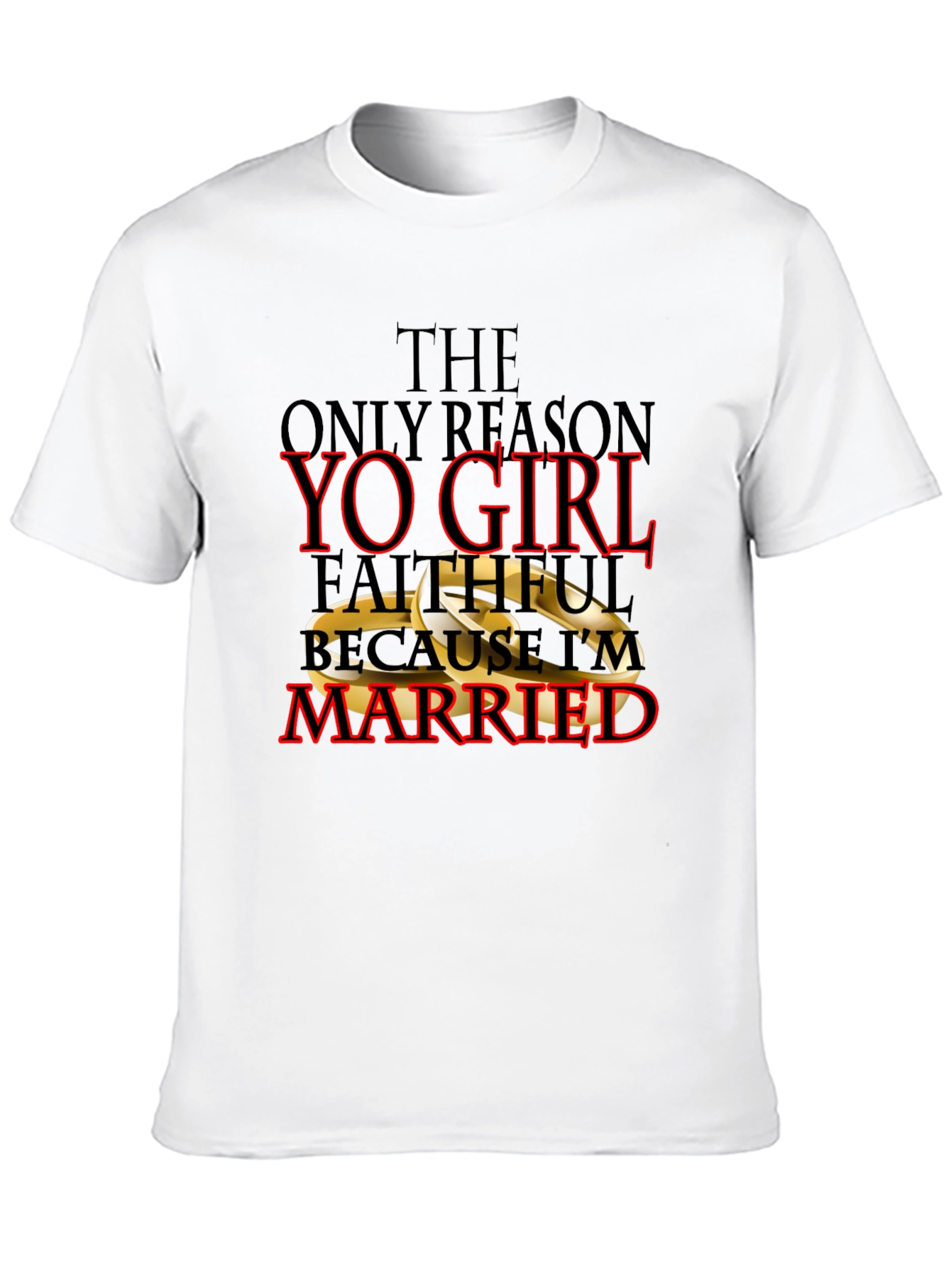 Faithful Because Im Married T-Shirt