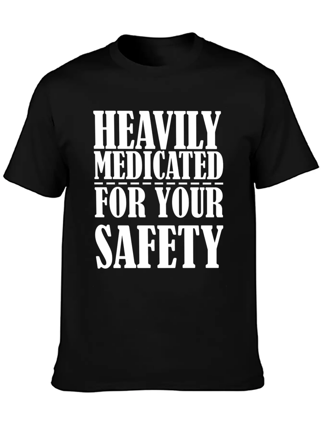 Heavily Medicated For Your Protection Unisex Casual T-Shirt – Clean Design For Daily Comfort