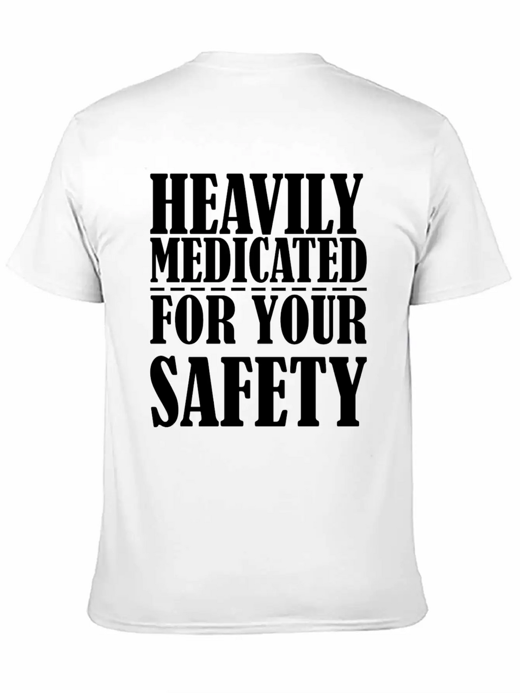 Heavily Medicated For Your Protection Unisex Casual T-Shirt – Clean Design For Daily Comfort