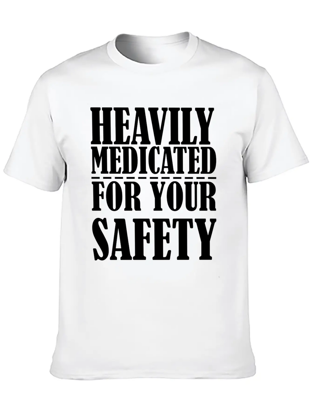 Heavily Medicated For Your Protection Unisex Casual T-Shirt – Clean Design For Daily Comfort