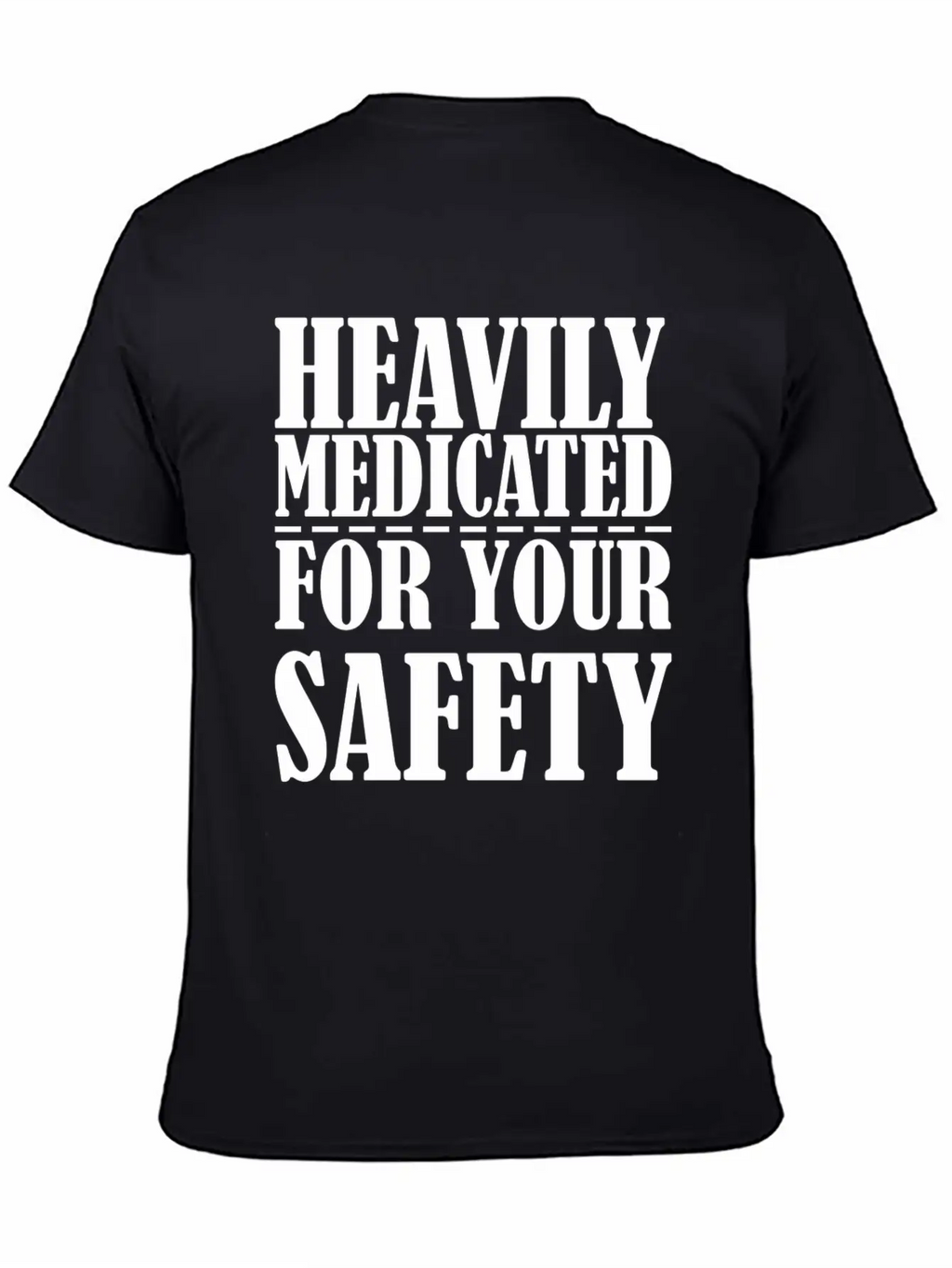 Heavily Medicated For Your Protection Unisex Casual T-Shirt – Clean Design For Daily Comfort