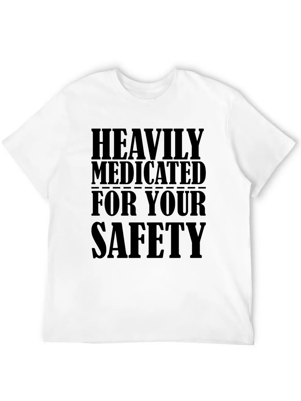 Heavily Medicated For Your Protection Unisex Casual T-Shirt – Clean Design For Daily Comfort