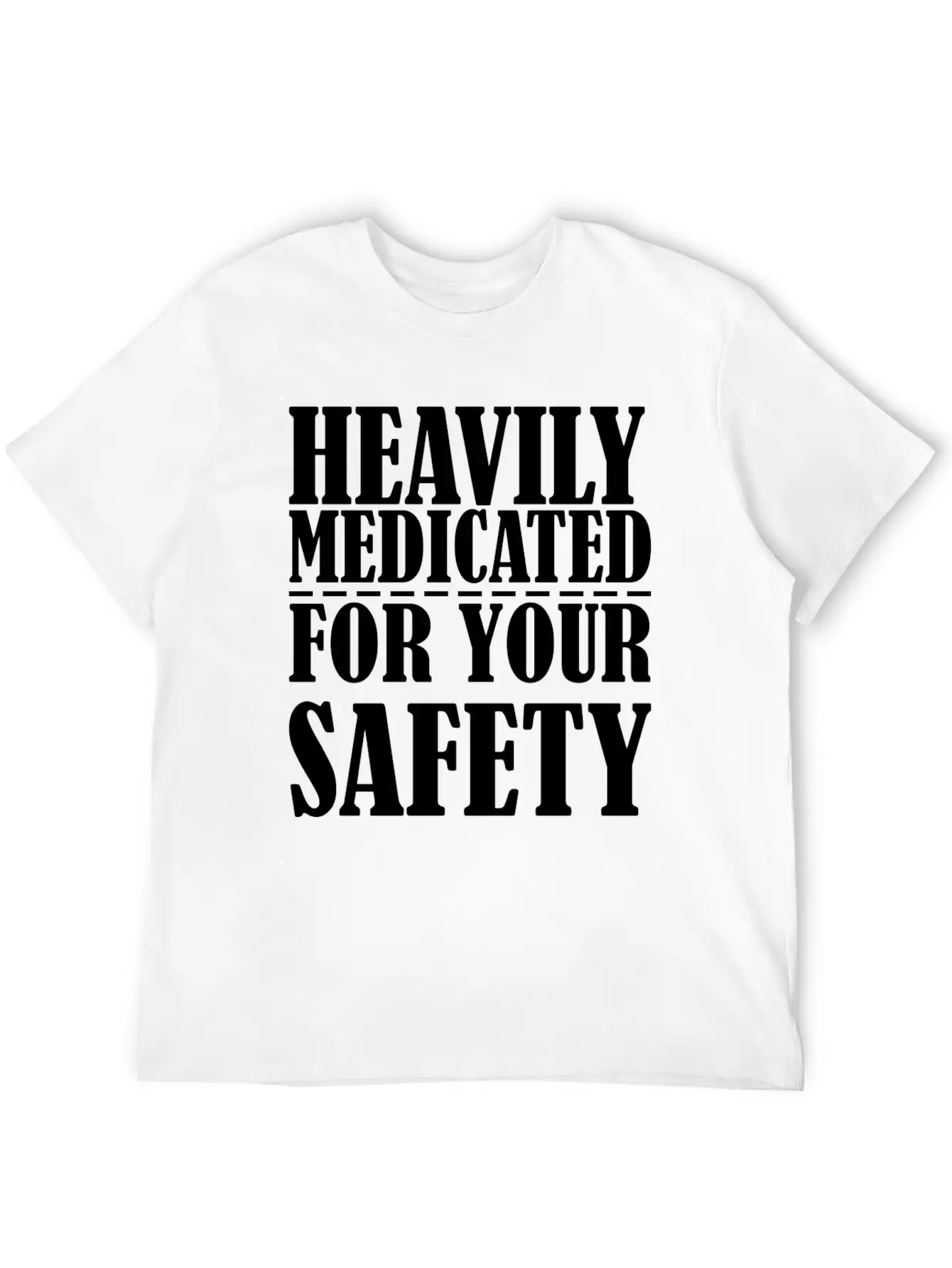 Heavily Medicated For Your Protection Unisex Casual T-Shirt – Clean Design For Daily Comfort