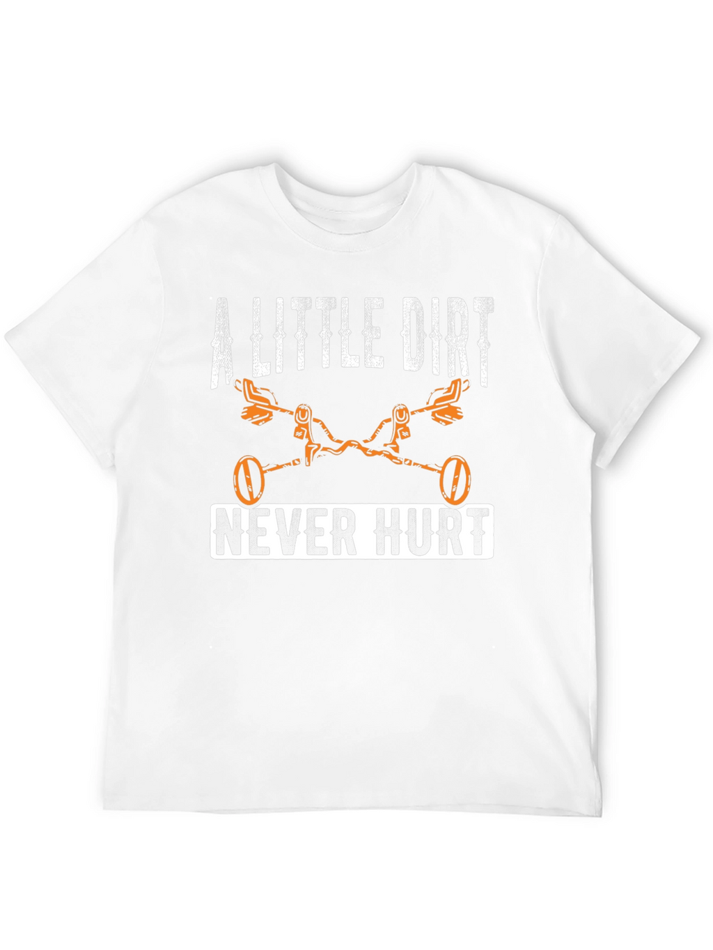 A Little Dirt Never Hurt T-Shirt