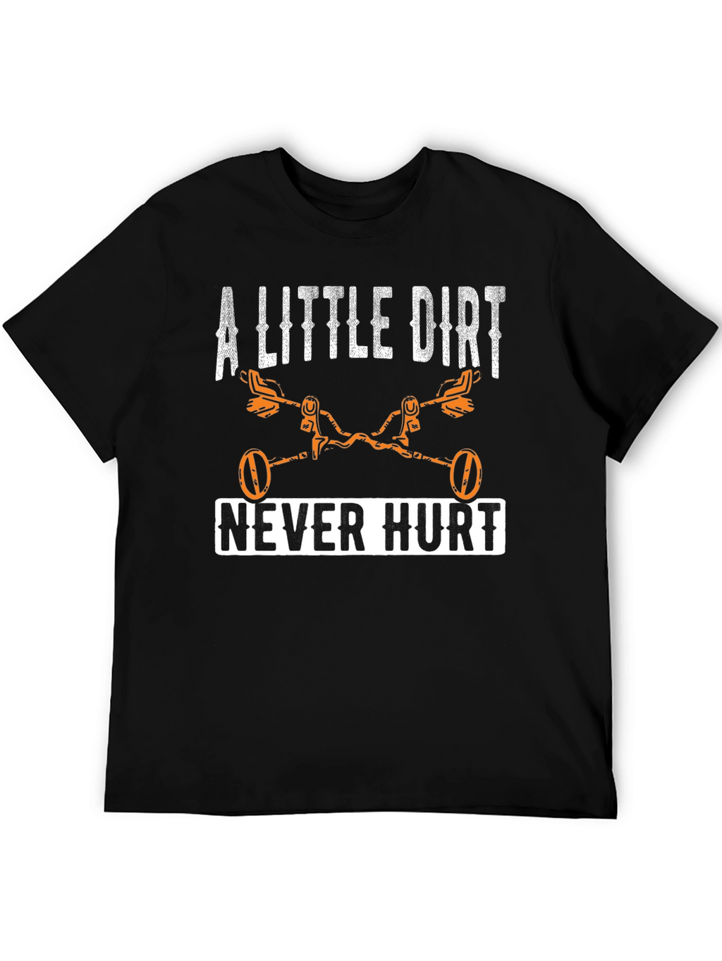 A Little Dirt Never Hurt T-Shirt