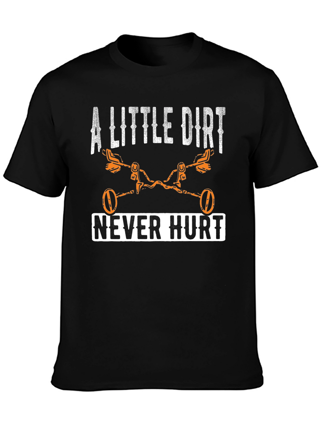 A Little Dirt Never Hurt T-Shirt