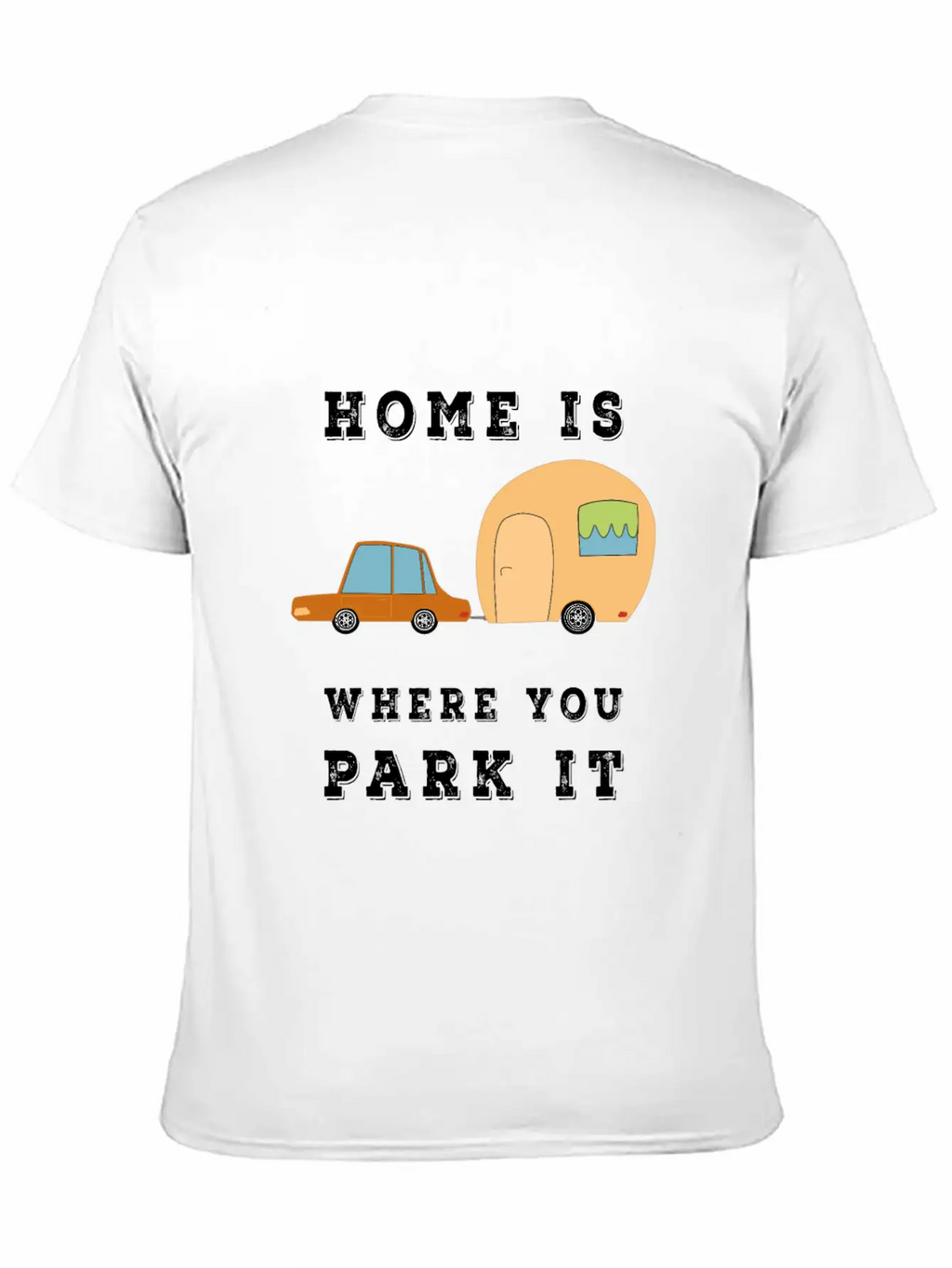 Home Is Where You Park It - Camper Camping Fun Unisex Casual T-Shirt – Clean Design For Daily Comfort