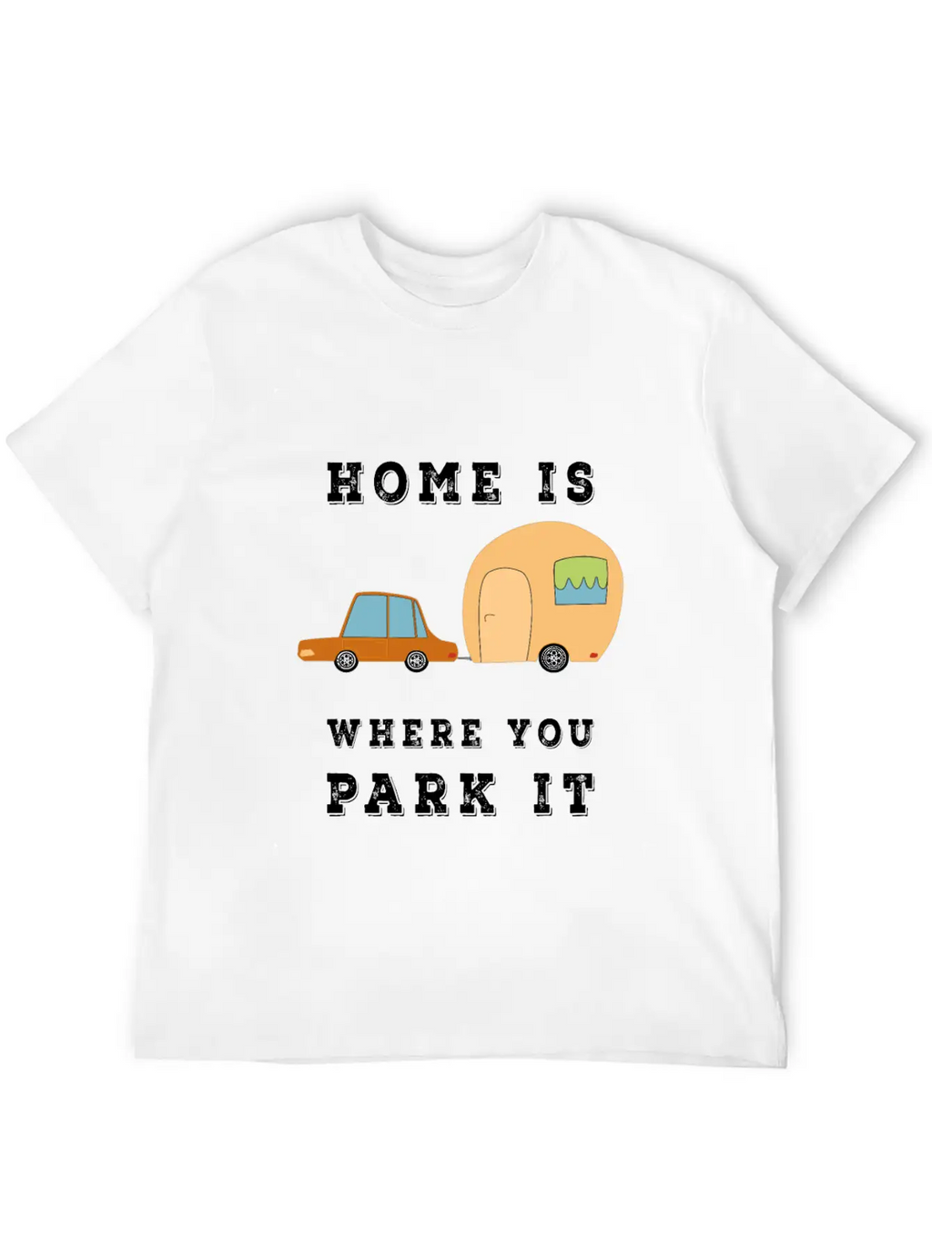 Home Is Where You Park It - Camper Camping Fun Unisex Casual T-Shirt – Clean Design For Daily Comfort