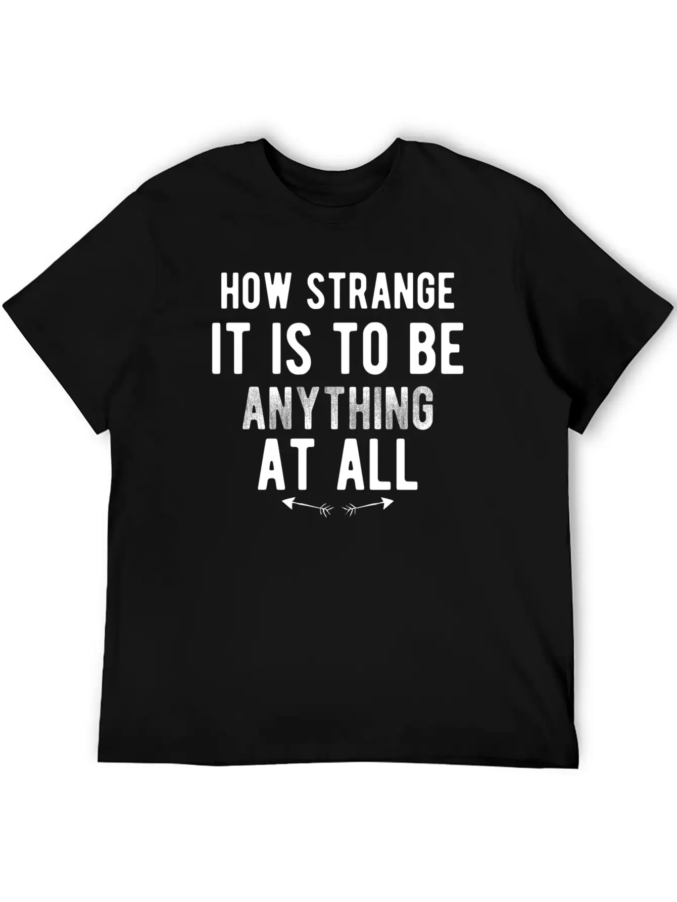 How Strange It Is To Be Anything At All Stylish Everyday T-Shirt – Unisex Basic Cotton Tee