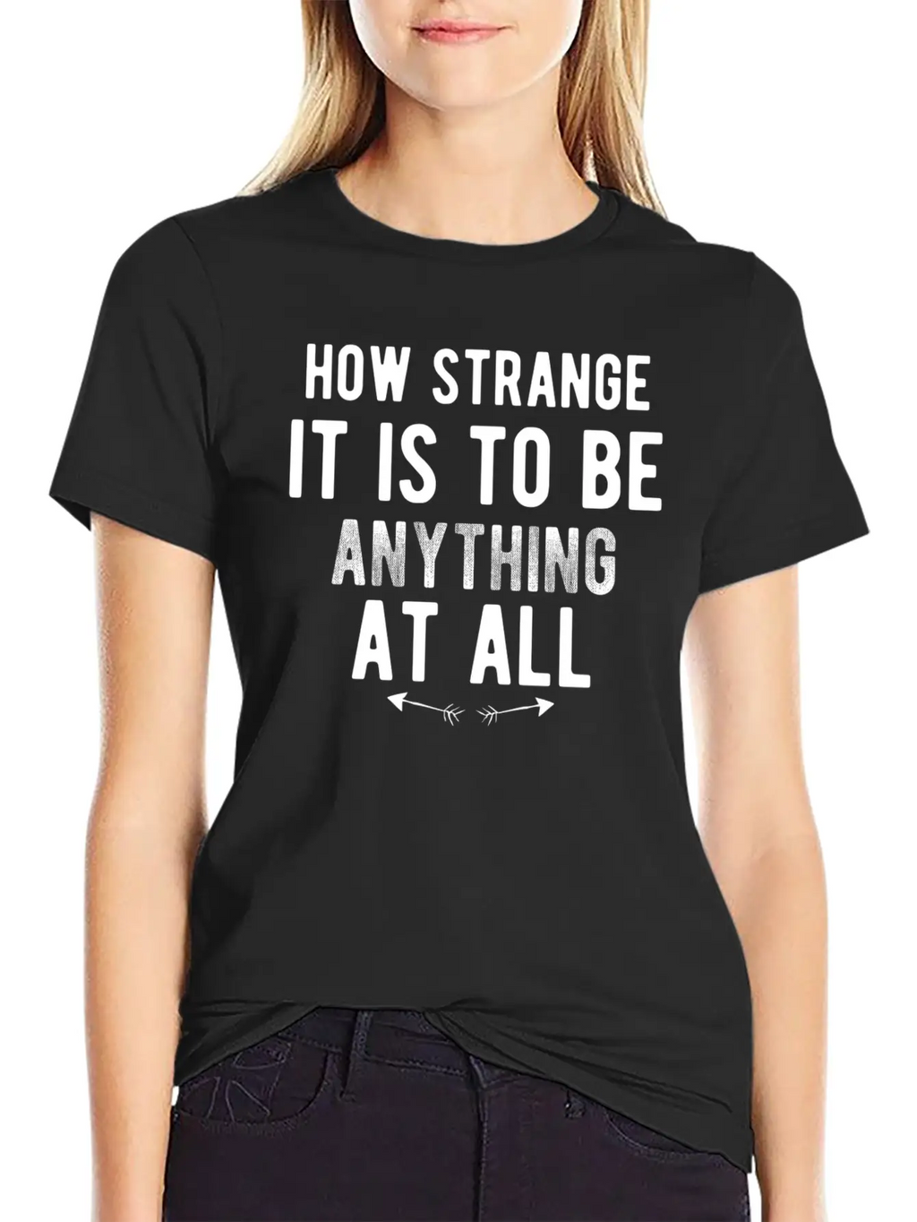 How Strange It Is To Be Anything At All Stylish Everyday T-Shirt – Unisex Basic Cotton Tee
