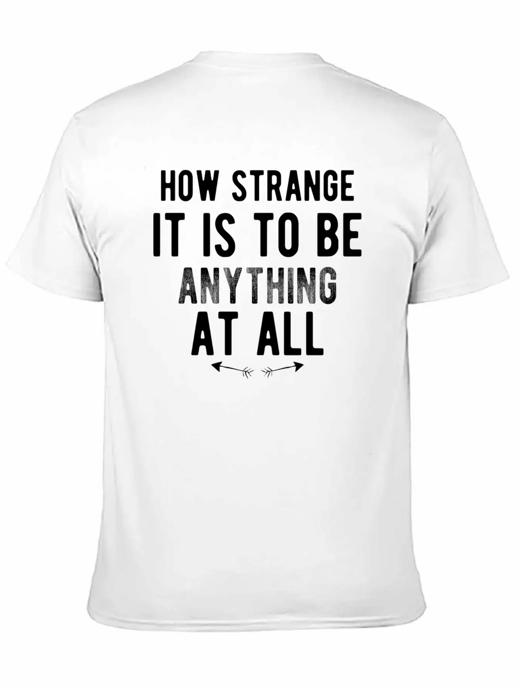 How Strange It Is To Be Anything At All Stylish Everyday T-Shirt – Unisex Basic Cotton Tee