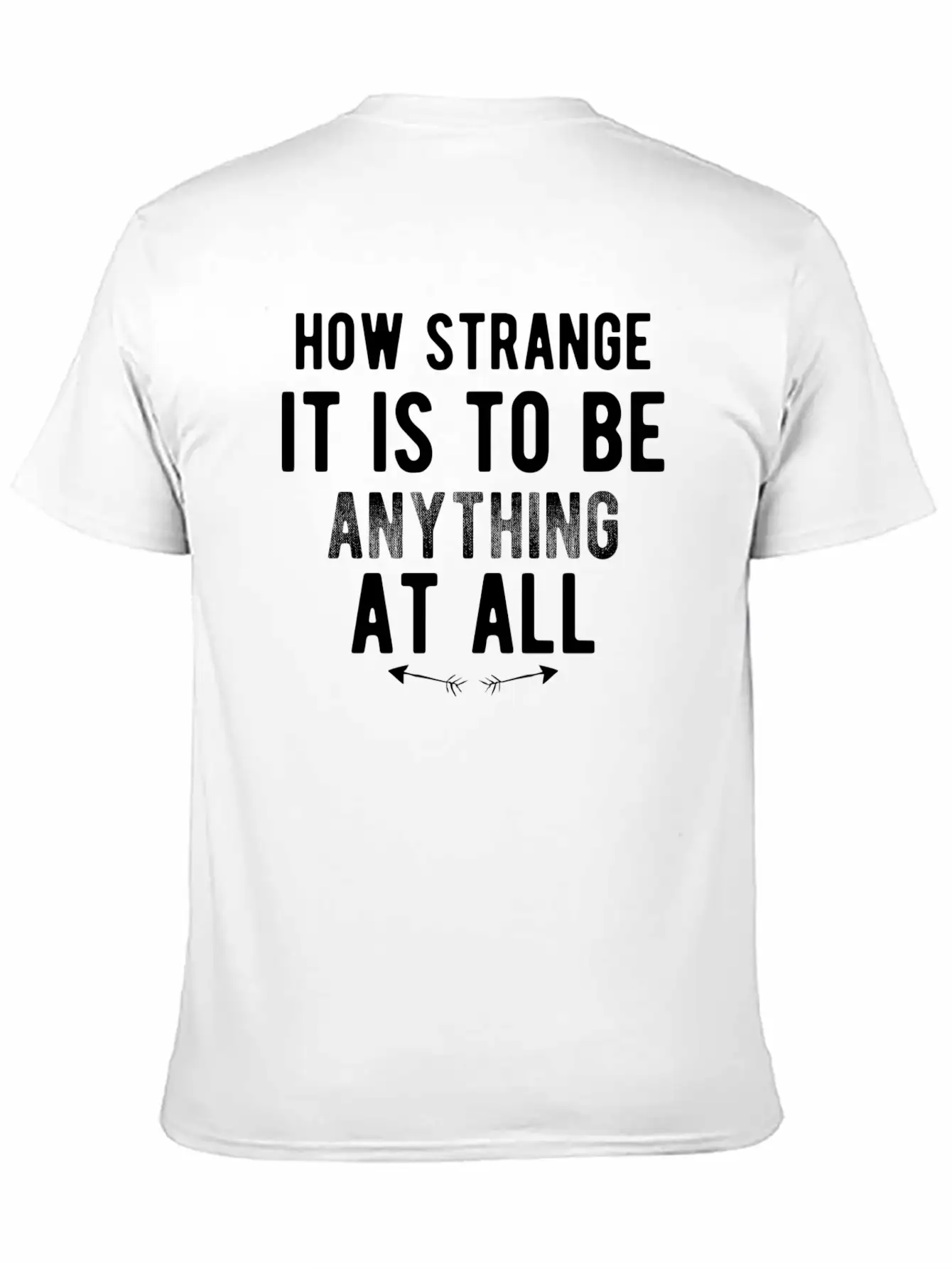 How Strange It Is To Be Anything At All Stylish Everyday T-Shirt – Unisex Basic Cotton Tee