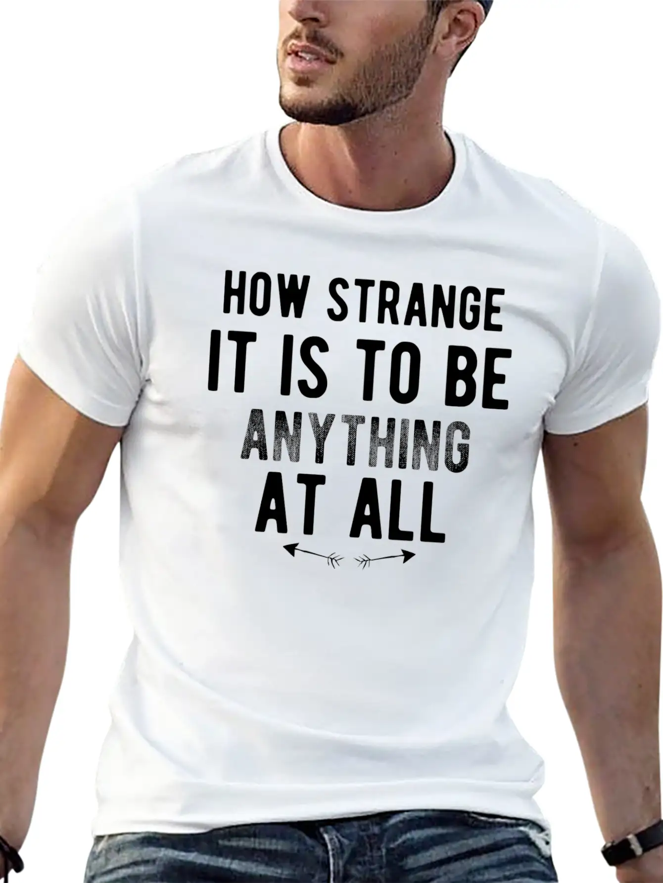 How Strange It Is To Be Anything At All Stylish Everyday T-Shirt – Unisex Basic Cotton Tee