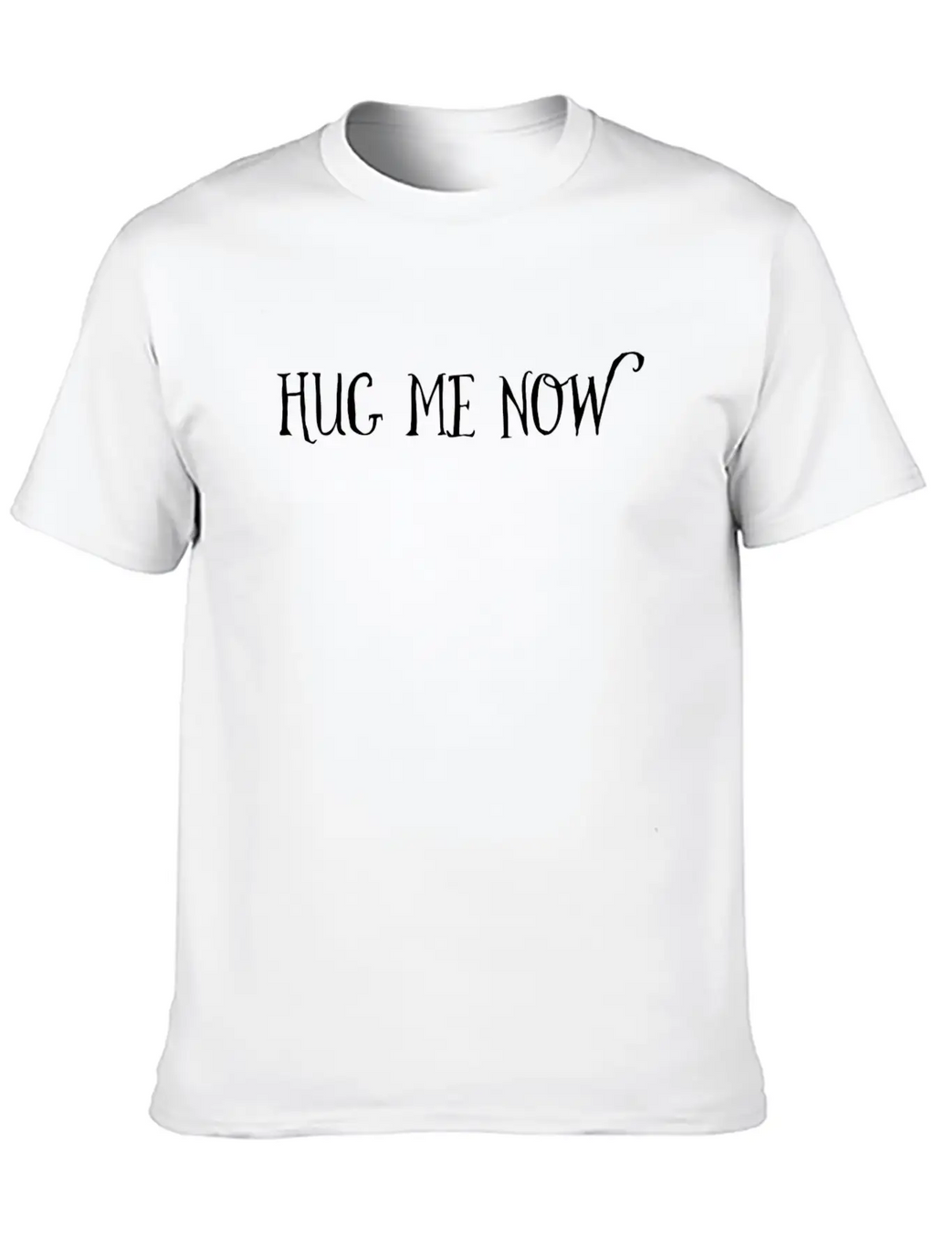 Hug Me Now! Love Is Always Around! Unisex Casual T-Shirt – Clean Design For Daily Comfort