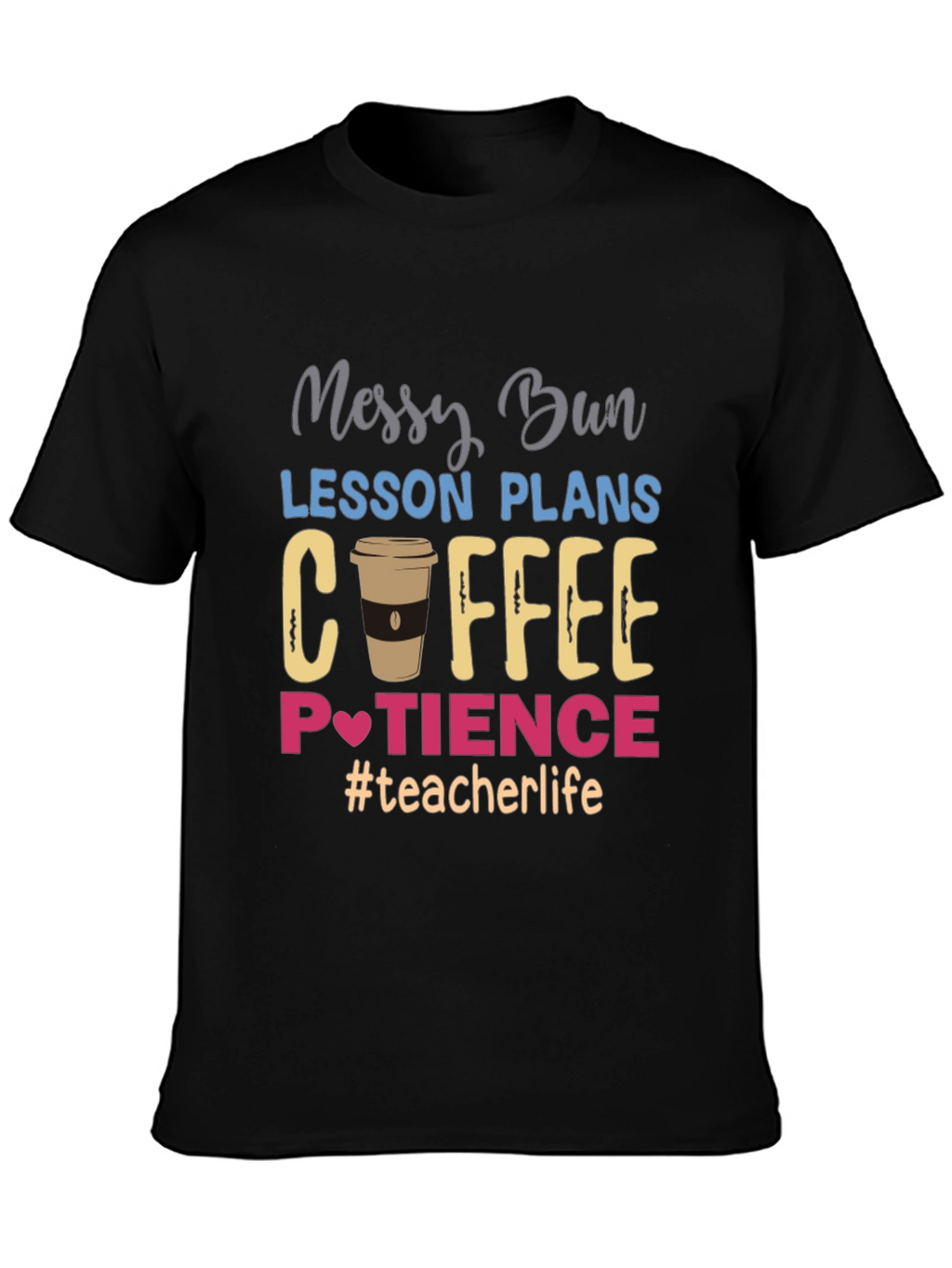 Teacher Life T-Shirt - Messy Bun Coffee Patience