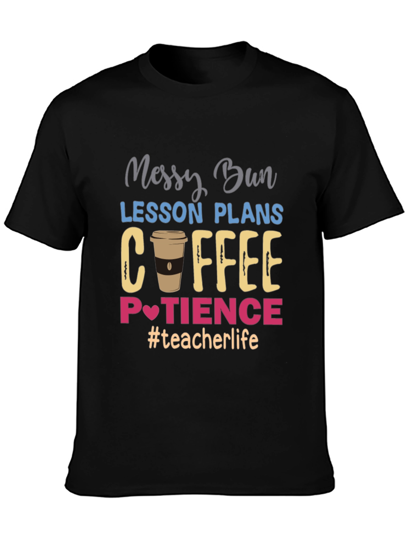 Teacher Life T-Shirt - Messy Bun Coffee Patience