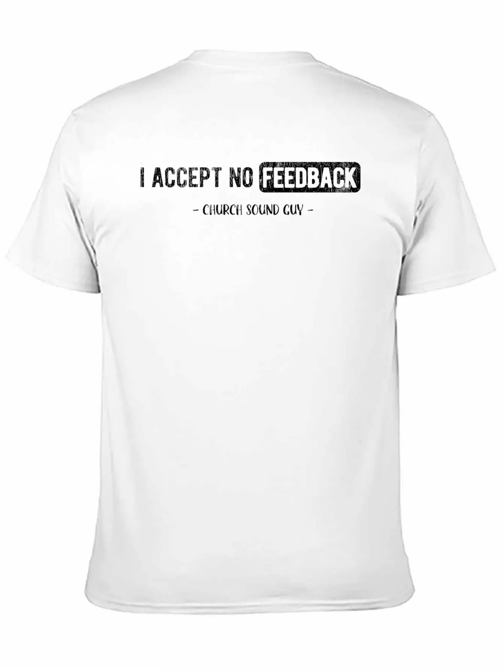 I Accept No Feedback Church Sound Engineer Sound Casual Graphic T-Shirt – Simple And Comfortable Daily Wear
