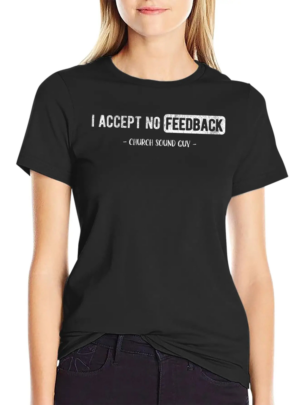 I Accept No Feedback Church Sound Engineer Sound Casual Graphic T-Shirt – Simple And Comfortable Daily Wear