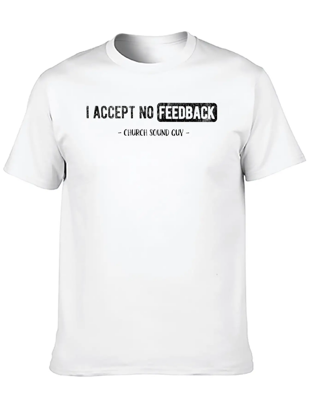 I Accept No Feedback Church Sound Engineer Sound Casual Graphic T-Shirt – Simple And Comfortable Daily Wear