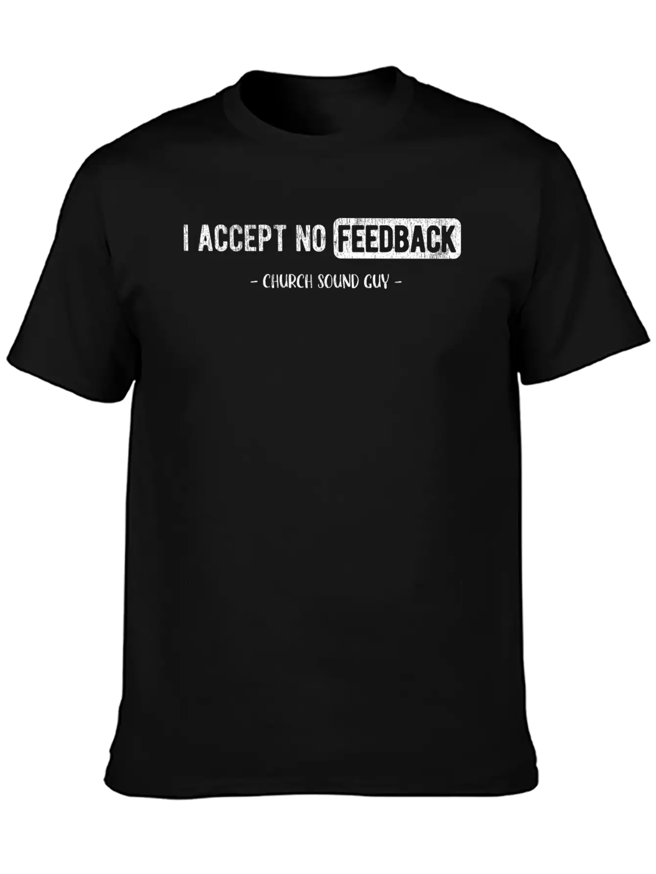 I Accept No Feedback Church Sound Engineer Sound Casual Graphic T-Shirt – Simple And Comfortable Daily Wear