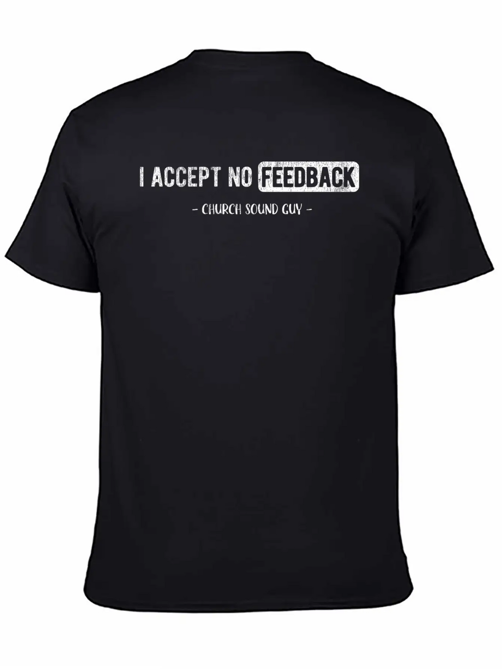 I Accept No Feedback Church Sound Engineer Sound Casual Graphic T-Shirt – Simple And Comfortable Daily Wear