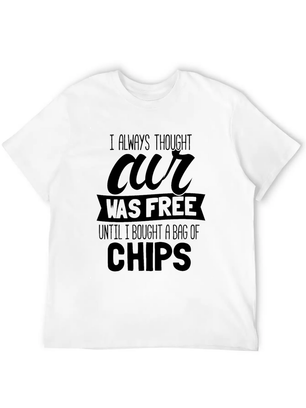 I Always Thought Air Was Free Until I Bought A Bag Breathable Soft Cotton T-Shirt – Timeless Casual Look