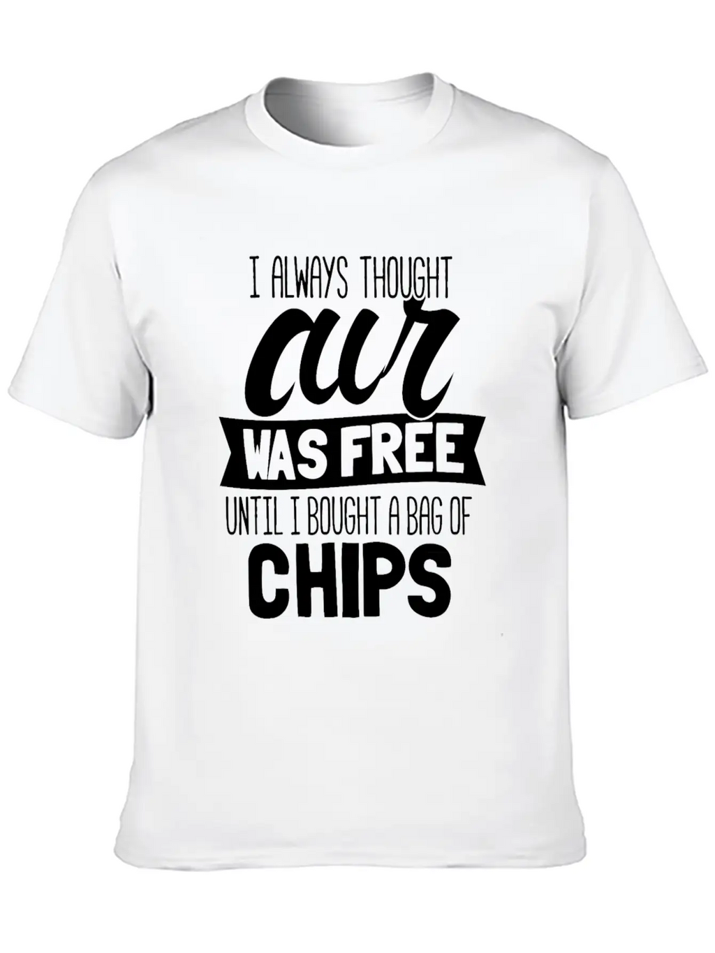 I Always Thought Air Was Free Until I Bought A Bag Breathable Soft Cotton T-Shirt – Timeless Casual Look