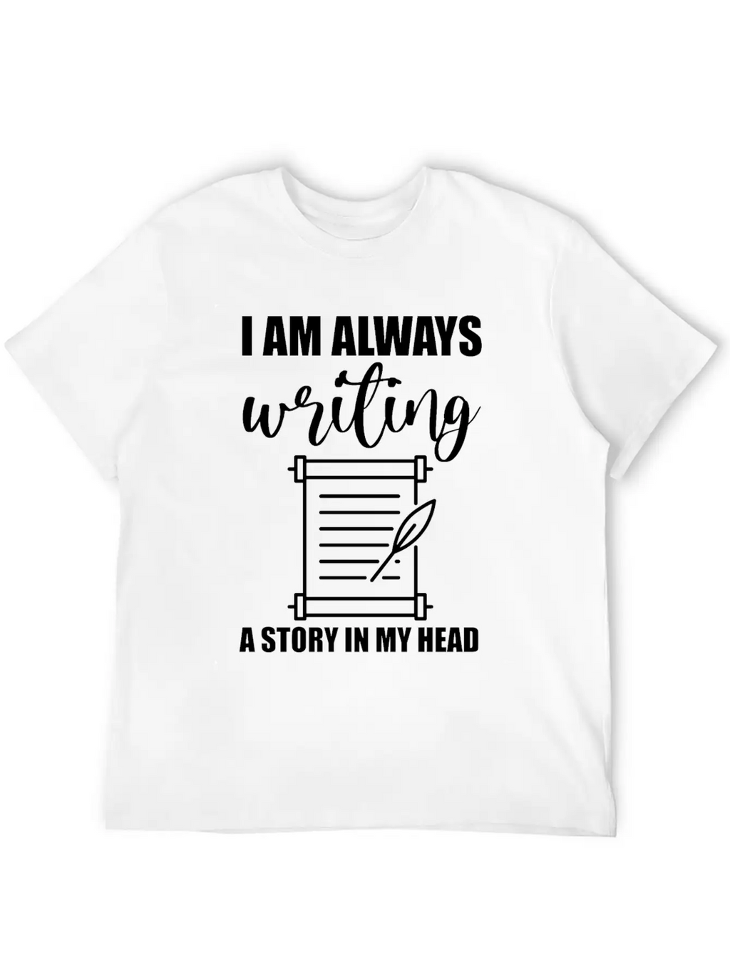 I Am Always Writing A Story In My Head Casual Graphic T-Shirt – Simple And Comfortable Daily Wear