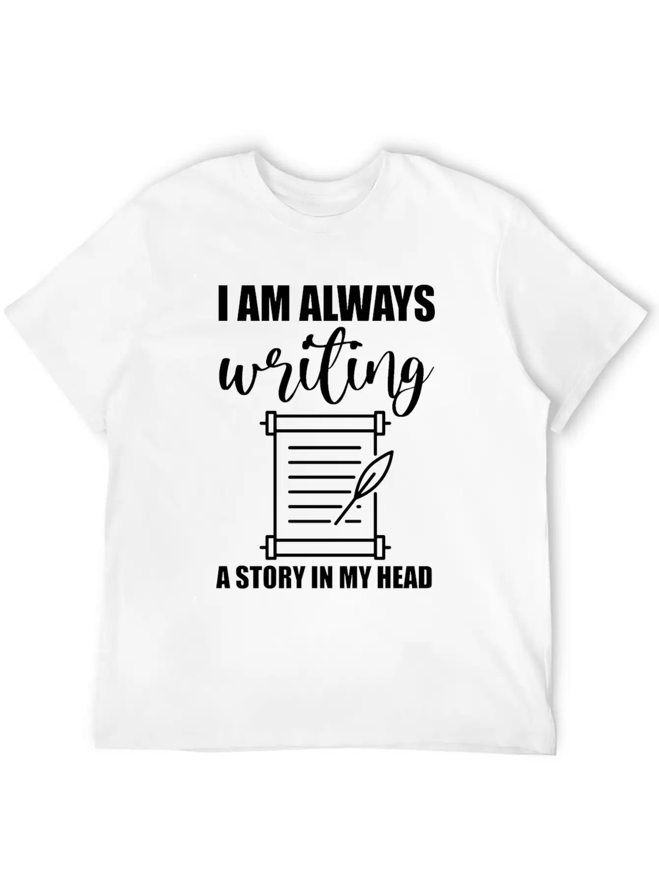 I Am Always Writing A Story In My Head Casual Graphic T-Shirt – Simple And Comfortable Daily Wear