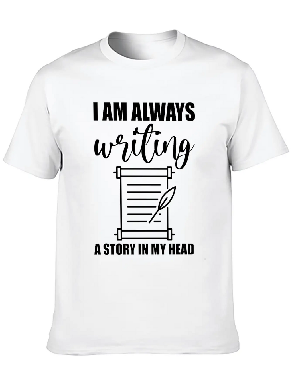 I Am Always Writing A Story In My Head Casual Graphic T-Shirt – Simple And Comfortable Daily Wear