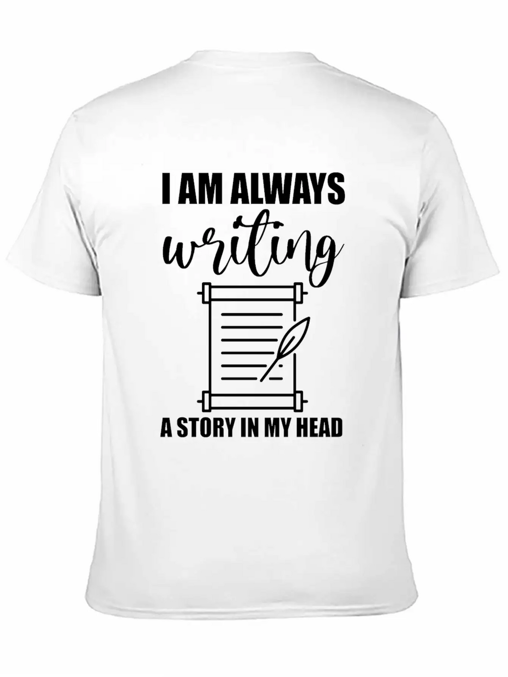 I Am Always Writing A Story In My Head Casual Graphic T-Shirt – Simple And Comfortable Daily Wear