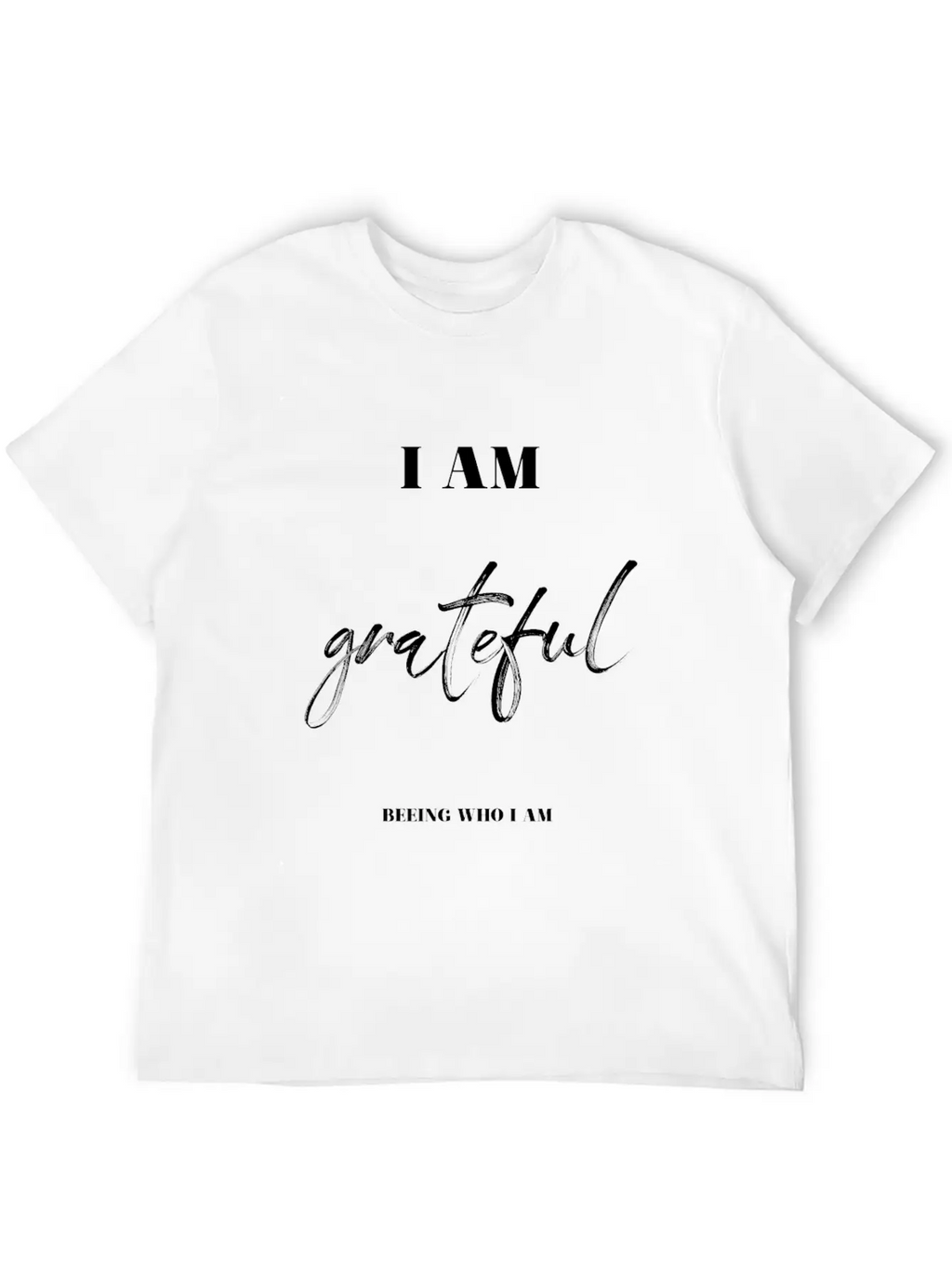 I Am Grateful Beeing Who I Am Unisex Casual T-Shirt – Clean Design For Daily Comfort