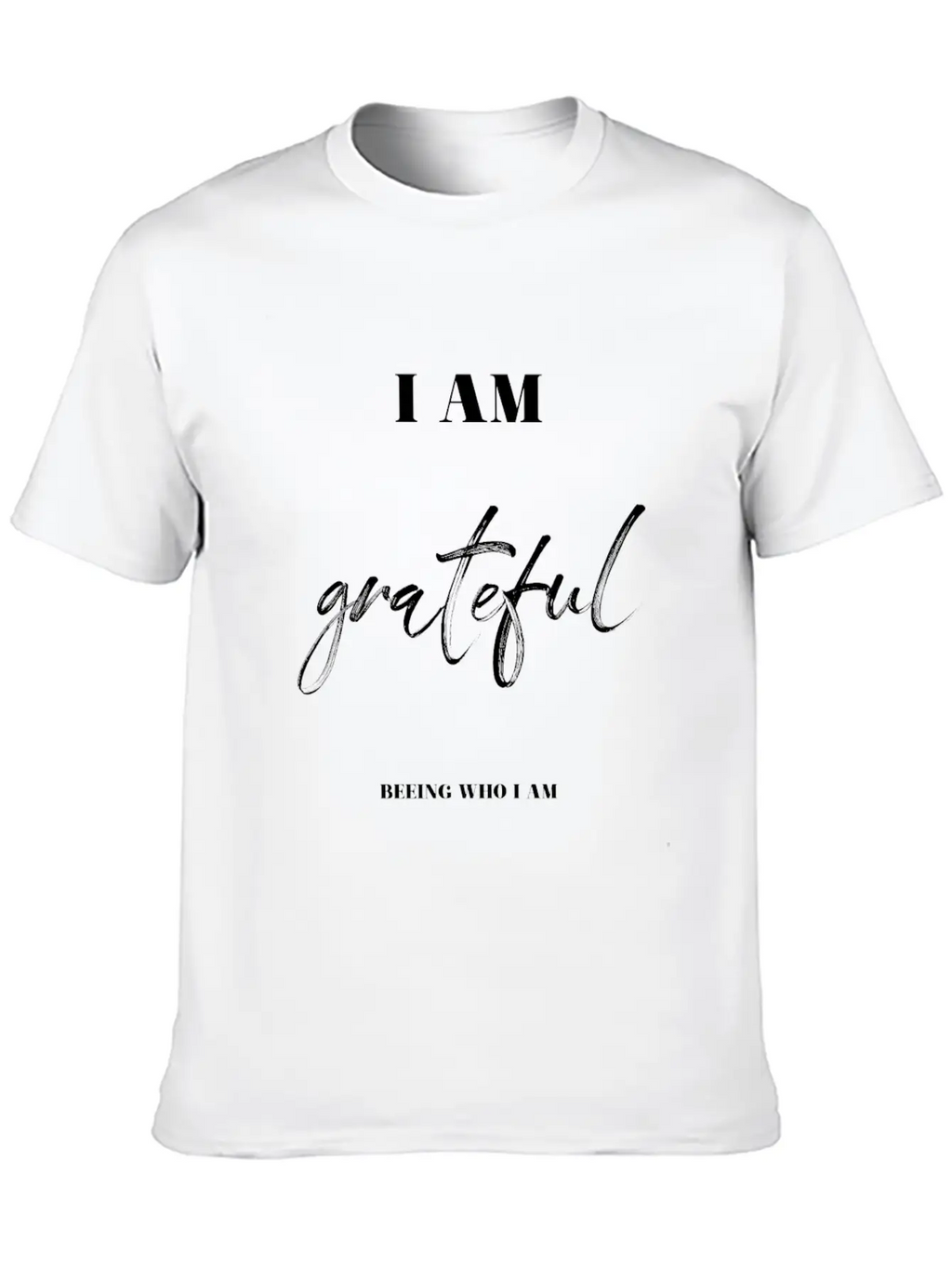 I Am Grateful Beeing Who I Am Unisex Casual T-Shirt – Clean Design For Daily Comfort