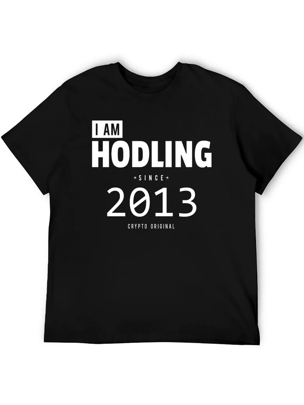 I Am HODLING Since 2013 - #hodl #hodling Stylish Everyday T-Shirt – Unisex Basic Cotton Tee