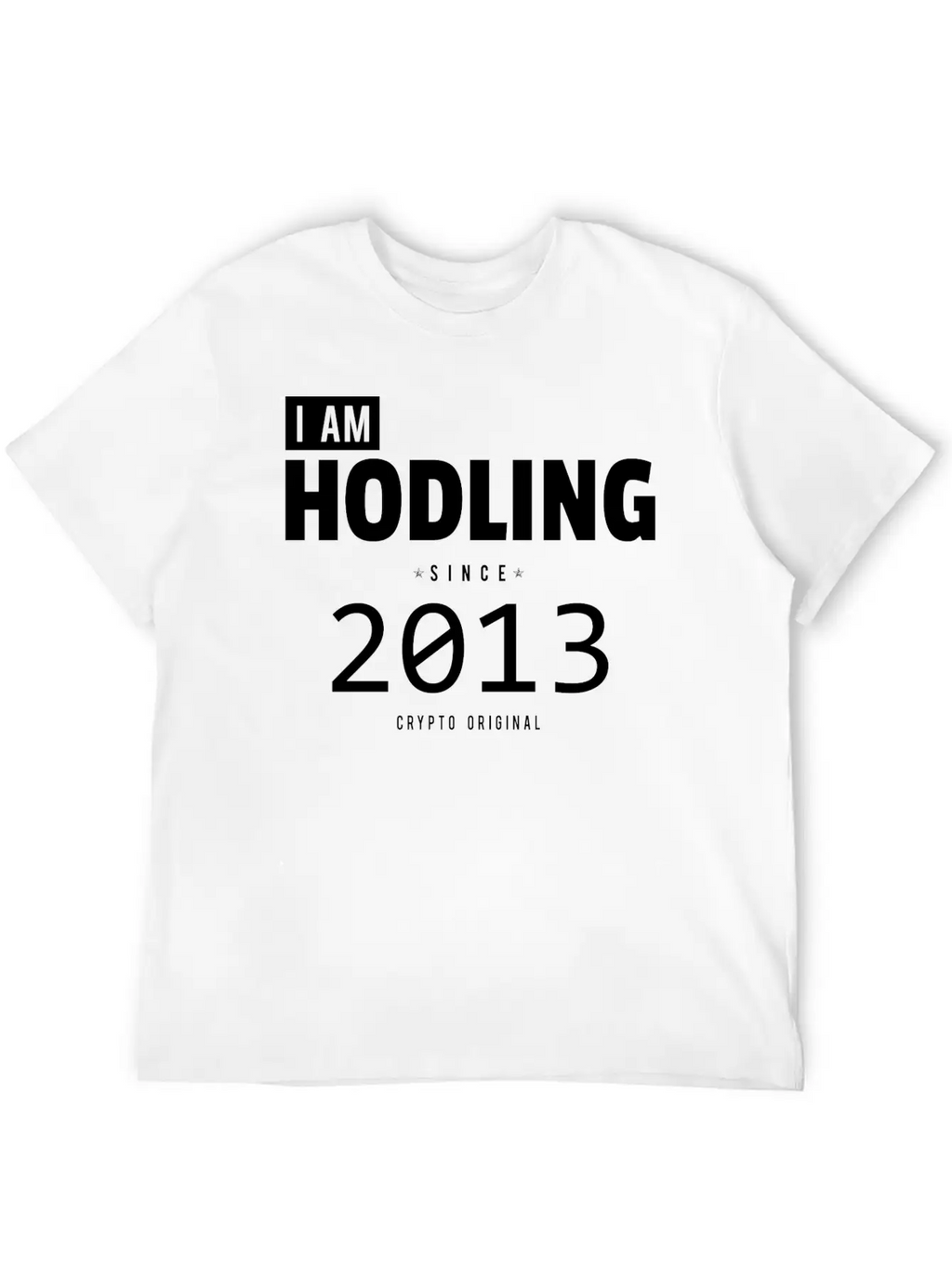 I Am HODLING Since 2013 - #hodl #hodling Stylish Everyday T-Shirt – Unisex Basic Cotton Tee
