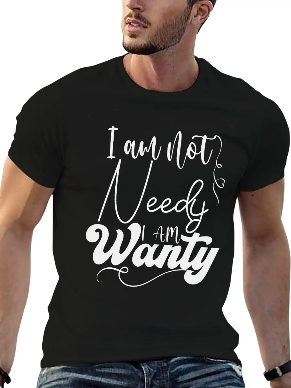 I Am Not Needy I Am Wanty Essential Cotton Tee For Daily Outfits – Unisex Style
