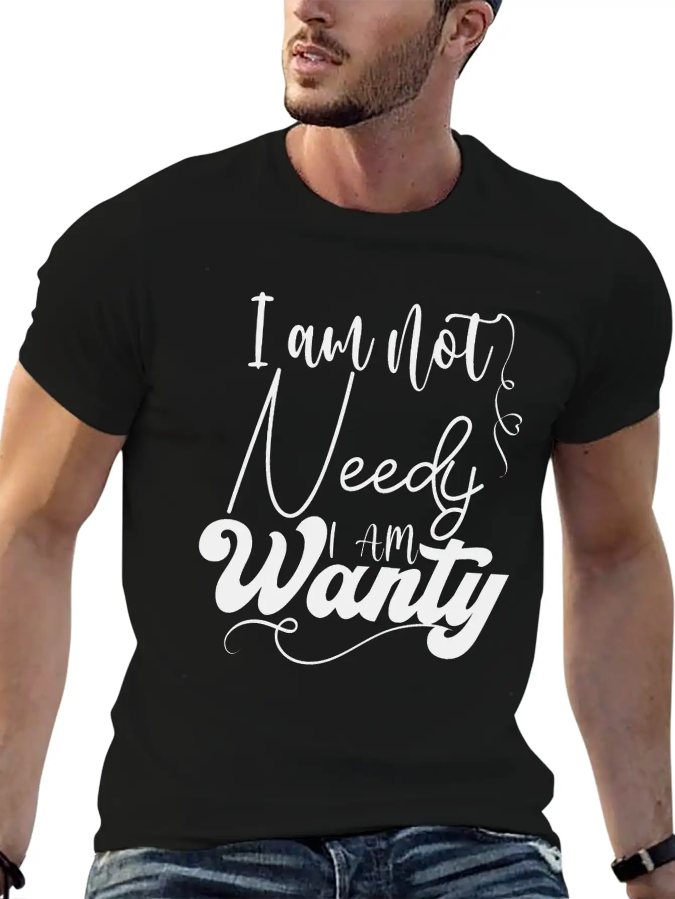 I Am Not Needy I Am Wanty Essential Cotton Tee For Daily Outfits – Unisex Style