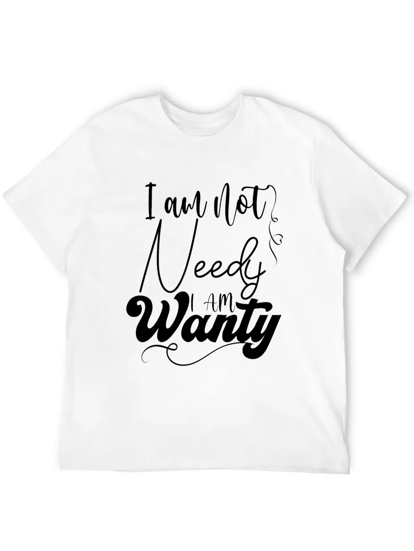 I Am Not Needy I Am Wanty Essential Cotton Tee For Daily Outfits – Unisex Style