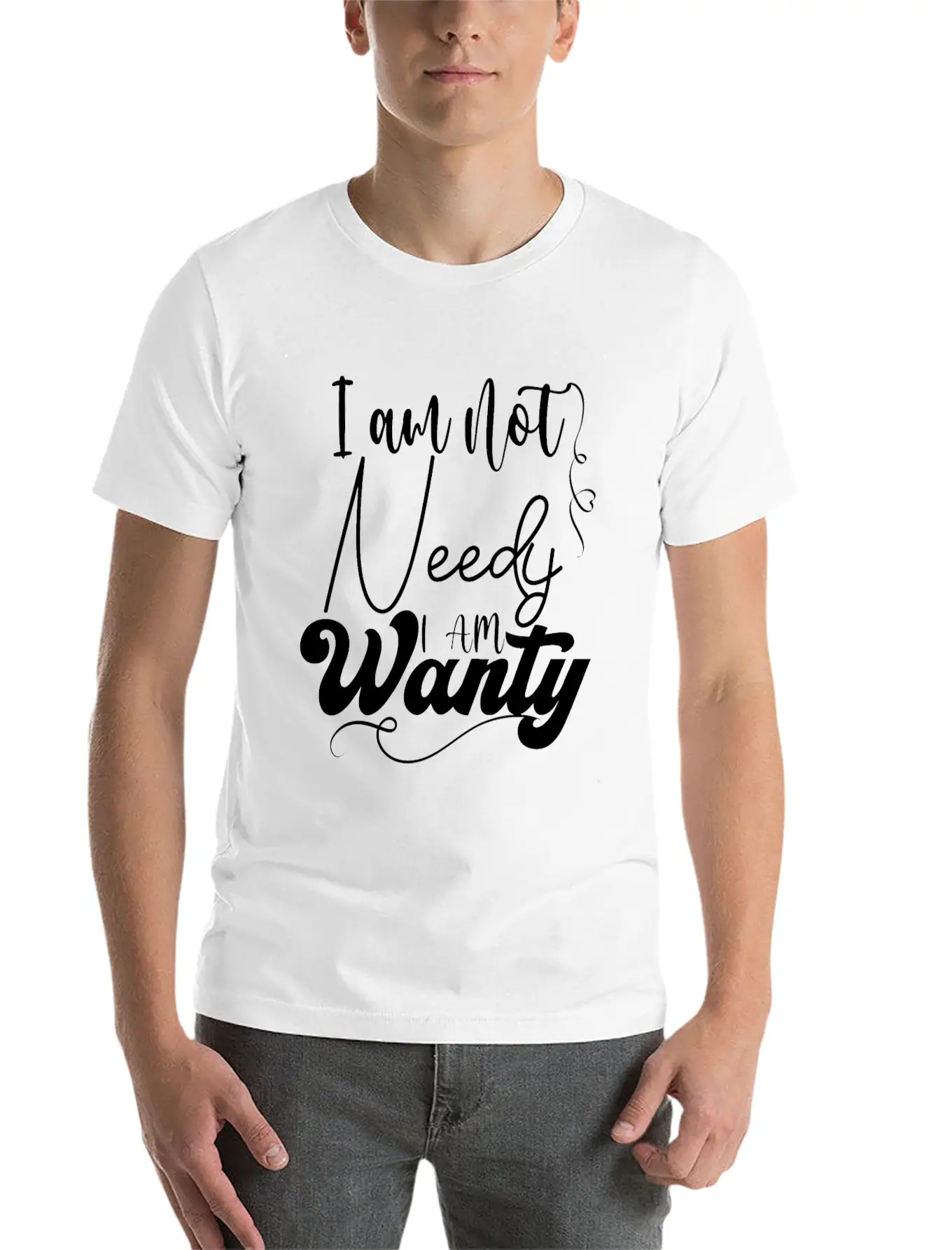 I Am Not Needy I Am Wanty Essential Cotton Tee For Daily Outfits – Unisex Style