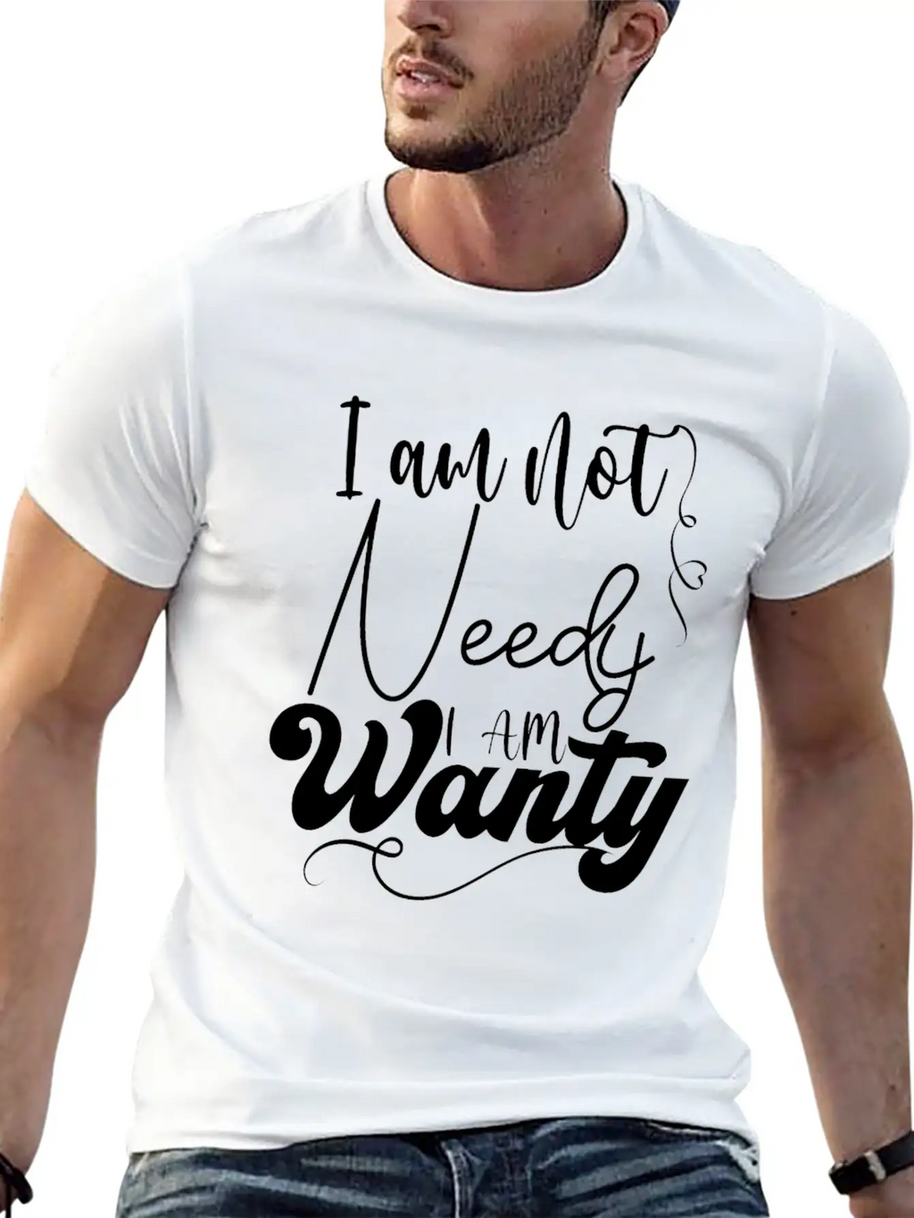 I Am Not Needy I Am Wanty Essential Cotton Tee For Daily Outfits – Unisex Style