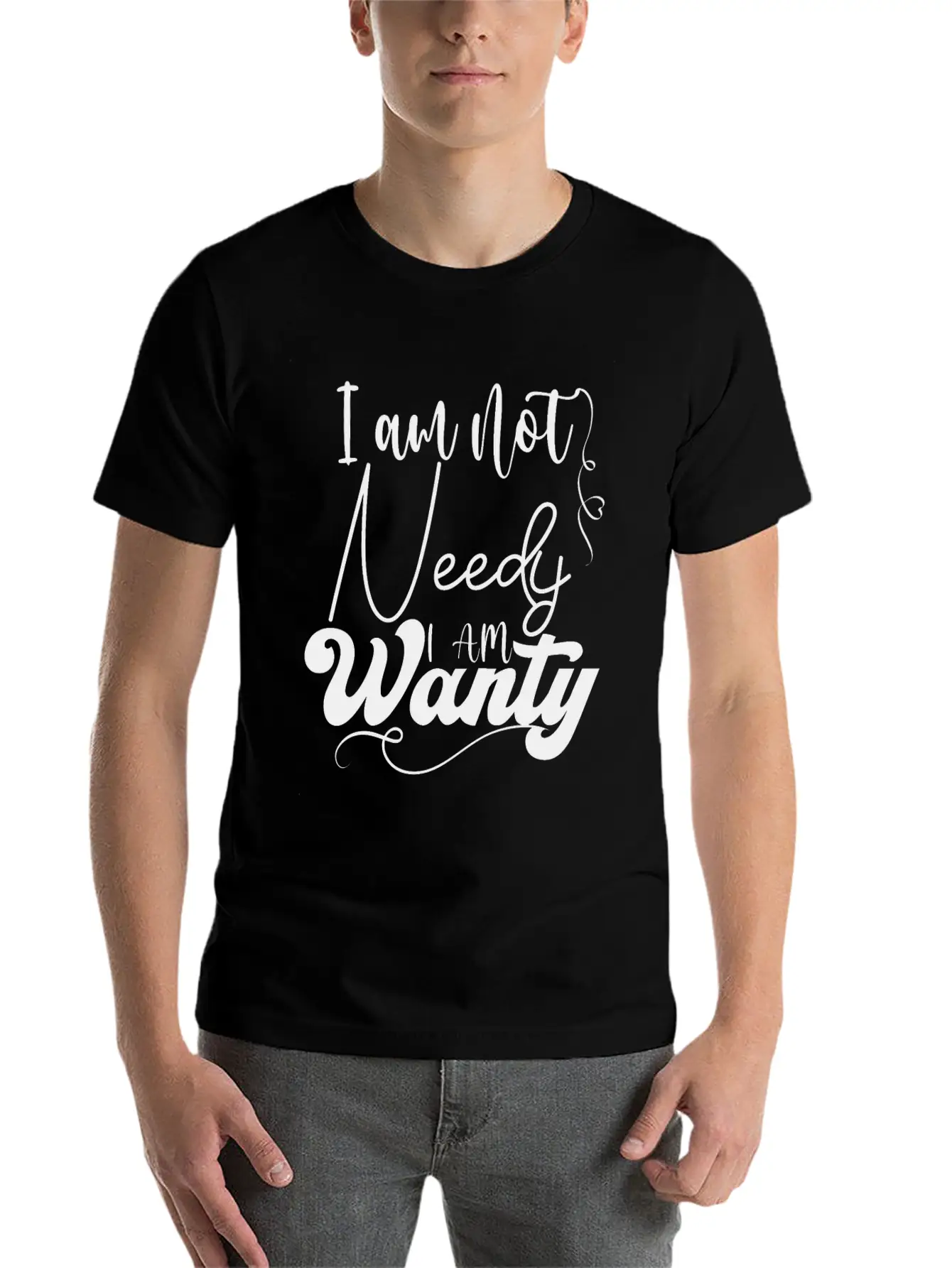 I Am Not Needy I Am Wanty Essential Cotton Tee For Daily Outfits – Unisex Style